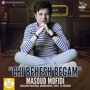 Masoud Mofidi – Chi Behesh Begam