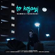 Kambiz Farahani – To Kojayi