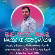 Behroz Arab – Nagoo Ke Gerye Mikoni