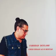 Farshad Deylami – Che Ehsasi Az In Behtar