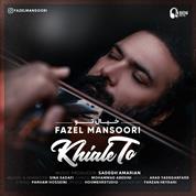 Fazel Mansoori – Khiale To