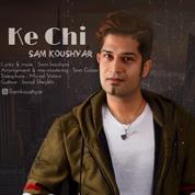 Sam Koushyar – Ke Chi