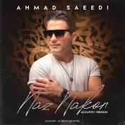 Ahmad Saeedi – Naz Nakon (Acoustic Version)