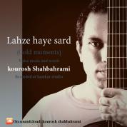 Kourosh Shahbahrami – Lahzehaye Sard