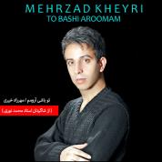 Mehrzad Kheyri – To Bashi Aroomam