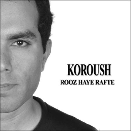 Koroush – Rooz Haye Rafte