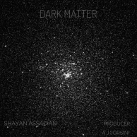Shayan Assadian – Dark Matter