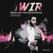 Awir – Bebin Man Cheghad Shabitam Awir – Bebin Man Cheghad Shabitam