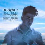 Ehsan Ahmadi – Chi Shodeh