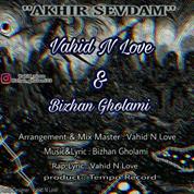Vahid N Love – Akhir Sevdam (Ft Bizhan Gholami)