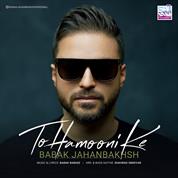 Babak Jahanbakhsh – To Hamooni Ke