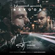 Rakoob – Shahre Sholough