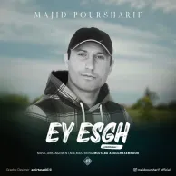 Majid Pour Sharif – Ey Eshgh