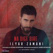 Ilyar Zamani – Na Dige Dire