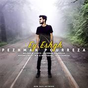 Pezhman Pourreza – Ey Eshgh